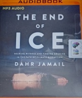 The End of Ice written by Dahr Jamail performed by Tom Parks on MP3 CD (Unabridged)